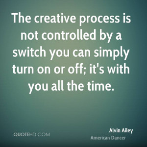 The creative process is not controlled by a switch you can simply turn ...