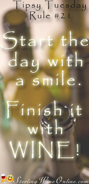 Tipsy Tuesday #21 Start the day with a smile. Finish it with WINE!