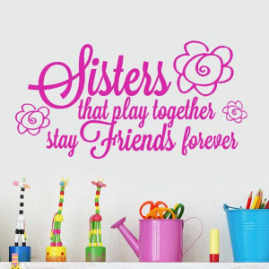 Sisters that Play together Stay Friends forever 40x20 Wall Quote decal ...