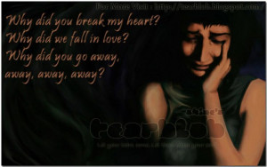Why did you break my heart?