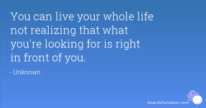 ... not realizing that what you're looking for is right in front of you