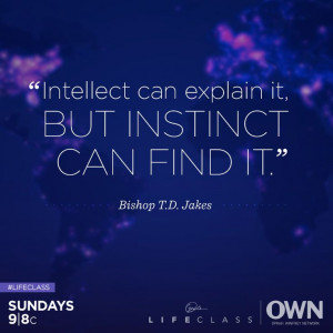 and Bishop T.D. Jakes are teaching us how to tap into our instincts ...