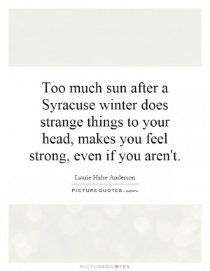 Too much sun after a Syracuse winter does strange things to your head ...