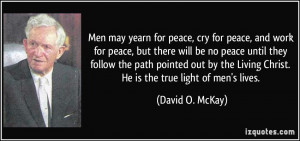 Men may yearn for peace, cry for peace, and work for peace, but there ...