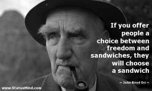... , they will choose a sandwich - John Boyd Orr Quotes - StatusMind.com