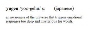 yugen - an awareness of the universe that triggers emotional responses ...