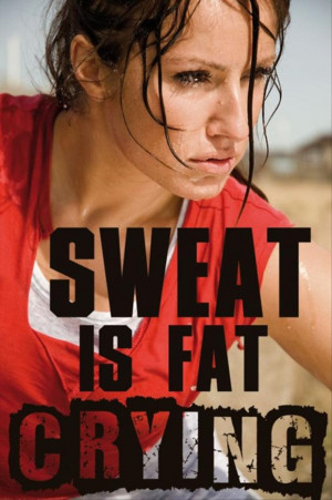 sweat is fat crying, motivational quotes