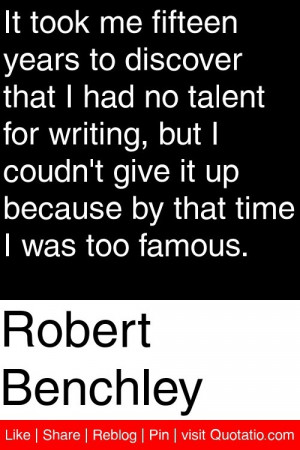 ... give it up because by that time i was too famous # quotations # quotes
