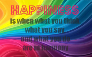 happiness-is-when-what-you-think-what-you-say-and-what-you-do-are-in ...