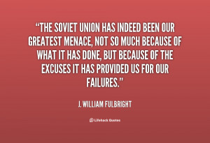 quote-J.-William-Fulbright-the-soviet-union-has-indeed-been-our-87646 ...