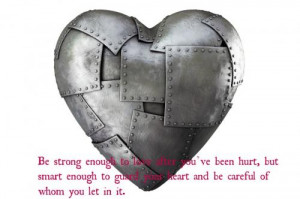 ... smart enough to guard your heart and be careful of whom you let in it