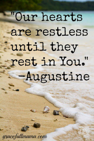 Our hearts are restless until they rest in Jesus