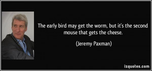 Quote The Early Bird May Get Worm But Second Mouse That