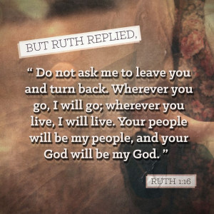 ... Ruth 1:16 - via http://audacious.me/bible/Ruth.1.NLT #bible #verse #