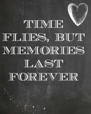 Time Flies But Memories Last Forever