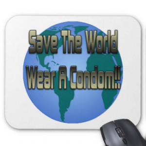 Save The World Wear A Condom Mouse Pads