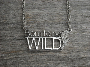 Rock Music Lyric Quotes Born to be wild necklace rock