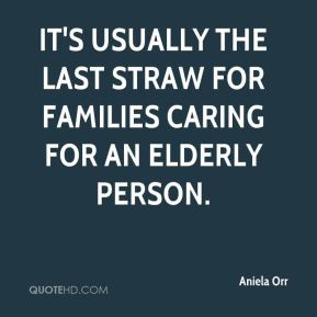 Aniela Orr - It's usually the last straw for families caring for an ...