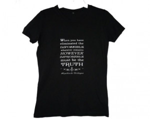 Sherlock Holmes Eliminate the impossible.... Quote by missbohemia, £ ...