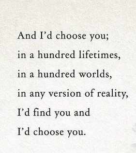... worlds, in any version of reality, i’d find you and i’d choose you