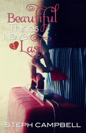 Review – Beautiful Things Never Last by Steph Campbell