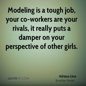 Modeling is a tough job, your co-workers are your rivals, it really ...