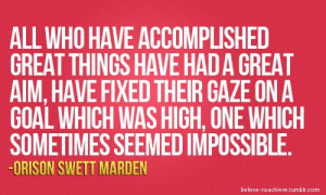 All who have accomplished great things have had a great aim, have ...