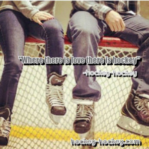 Where There Is Love There Is Hockey ”