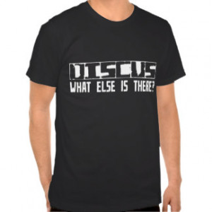 Discus What Else Is There? Tee Shirts