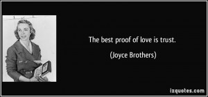The best proof of love is trust. - Joyce Brothers