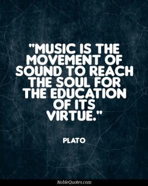 ... of sound to reach the soul for the education of it's virtue. Plato