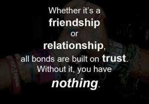 Yes, all relationships have no value if trust is not developed ...