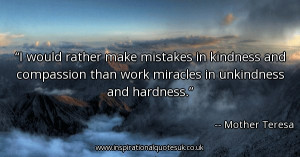 would-rather-make-mistakes-in-kindness-and-compassion-than-work ...