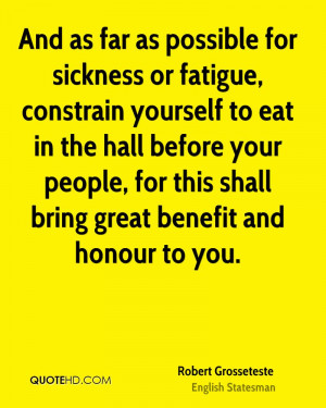 And as far as possible for sickness or fatigue, constrain yourself to ...