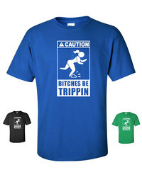 ... about Caution BITCHES BE TRIPPIN Funny Parody Humor Men's Tee
