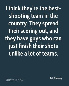 Tierney - I think they're the best-shooting team in the country. They ...