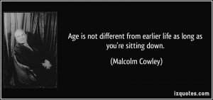 ... From Earlier Life As Long As You’re Sitting Down - Age Quote