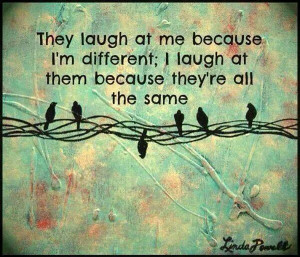 So true. Being different is beautiful.