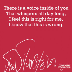 There is a voice inside of you, that whispers all day long, I feel ...