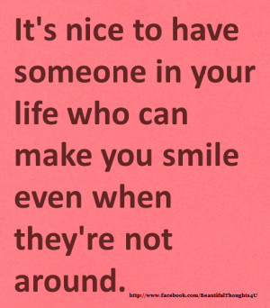 It's nice to have someone in your Life who can make you smile even ...