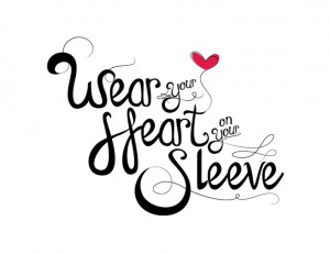 Wear Your Heart on Your Sleeve.