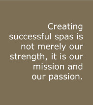Creating successful spas is not merely our strength, it is our mission ...
