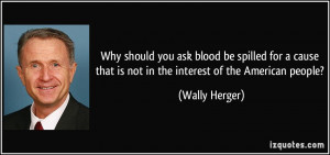 Why should you ask blood be spilled for a cause that is not in the ...