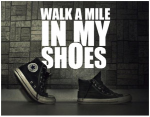 Walk a Mile in My Shoes Quote