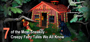 of the most sneakily creepy fairy tales we all know