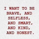 don't want to be just one thing. I want to Be Brave, And Selfless ...