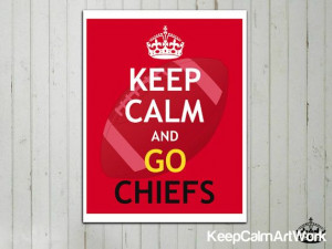 ... Keep Calm and Go Chiefs - Keep Calm Art Print Poster - NFL Football
