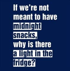 Ha ha love this quote! great idea for midnight snack and why it's ...