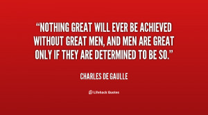 quote Charles de Gaulle nothing great will ever be achieved without