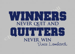 Vince Lombardi quote Winners never quit and Quitters never Win Vinyl ...